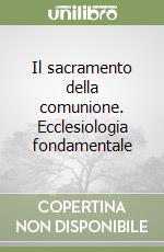 Il sacramento della comunione. Ecclesiologia fondamentale libro