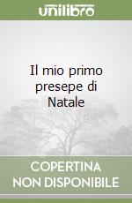 Il mio primo presepe di Natale libro