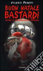 Buon Natale bastardi. Storie di straordinaria perfidia libro