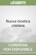 Nuova bioetica cristiana libro