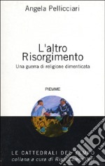 L'altro Risorgimento. Una guerra di religione dimenticata libro