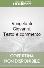 Vangelo di Giovanni. Testo e commento