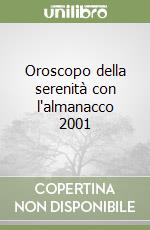 Oroscopo della serenità con l'almanacco 2001 libro