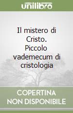 Il mistero di Cristo. Piccolo vademecum di cristologia