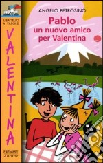 Pablo. Un nuovo amico per Valentina libro