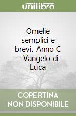 Omelie semplici e brevi. Anno C - Vangelo di Luca libro