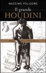 Il grande Houdini. Mago dell'impossibile