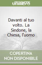 Davanti al tuo volto. La Sindone, la Chiesa, l'uomo libro