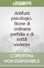 Antifurti psicologici. Storie di ordinaria perfidia e di sottili violenze libro