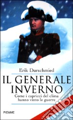 Il generale inverno. Come i capricci del clima hanno vinto le guerre libro