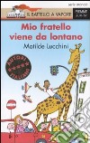 Mio fratello viene da lontano. Ediz. illustrata libro