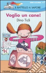 Voglio un cane! Ediz. illustrata libro