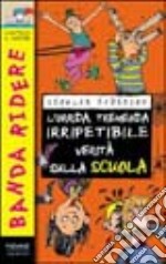 L'orrida, tremenda, irripetibile verità sulla scuola