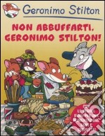 Non abbuffarti, Geronimo Stilton! libro