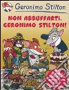 Non abbuffarti, Geronimo Stilton! libro