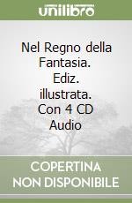 Nel Regno della Fantasia. Ediz. illustrata. Con 4 CD Audio