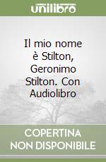 Il mio nome è Stilton, Geronimo Stilton. Con Audiolibro