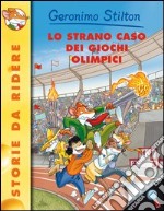 Lo strano caso dei Giochi Olimpici. Ediz. illustrata