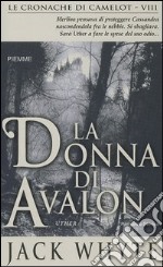 La Donna di Avalon. Le cronache di Camelot. Vol. 8 libro