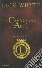 Il Cavaliere di Artù. Io Lancillotto. Vol. 1 libro