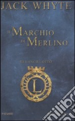 Il Marchio di Merlino. Io Lancillotto. Vol. 2 libro