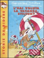 L'hai voluta la vacanza, Stilton? libro