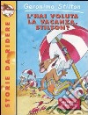 L'hai voluta la vacanza, Stilton? libro