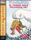 Ci tengo alla pelliccia, io! libro di Stilton Geronimo