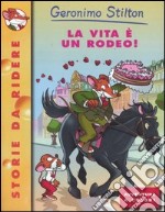 La vita è un rodeo! Ediz. illustrata libro