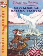 Salviamo la balena bianca! Ediz. illustrata libro