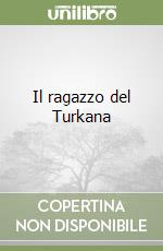 Il ragazzo del Turkana libro