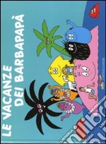 Le vacanze dei Barbapapà. Ediz. illustrata libro