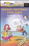 Mamma nastrino, papà luna. Ediz. illustrata libro