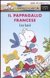 Il pappagallo francese. Ediz. illustrata libro