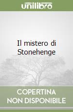 Il mistero di Stonehenge libro