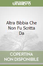 Altra Bibbia Che Non Fu Scritta Da libro