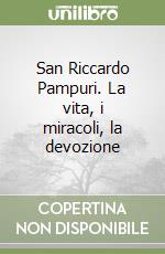 San Riccardo Pampuri. La vita, i miracoli, la devozione