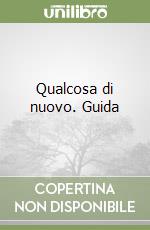 Qualcosa di nuovo. Guida libro
