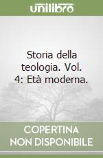 Storia della teologia. Vol. 4: Età moderna. libro