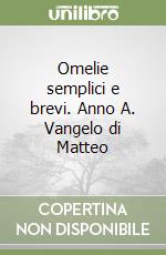 Omelie semplici e brevi. Anno A. Vangelo di Matteo libro