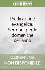 Predicazione evangelica. Sermoni per le domeniche dell'anno libro