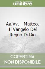 Aa.Vv. - Matteo. Il Vangelo Del Regno Di Dio libro