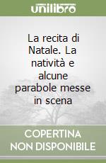 La recita di Natale. La natività e alcune parabole messe in scena libro