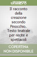 Il racconto della creazione secondo Pinocchio. Testo teatrale per recite e spettacoli libro