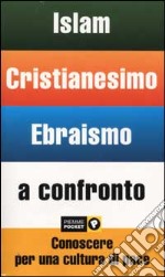 Islam, cristianesimo, ebraismo a confronto. Conoscere per una cultura di pace libro