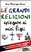Le grandi religioni spiegate ai miei figli. Islam, Cristianesimo, Ebraismo, Buddismo libro