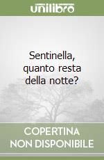 Sentinella, quanto resta della notte? libro