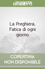 La Preghiera. Fatica di ogni giorno