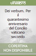 Dei verbum. Per il quarantesimo anniversario del Concilio vaticano secondo libro
