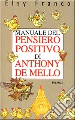 Manuale del pensiero positivo di Anthony De Mello libro